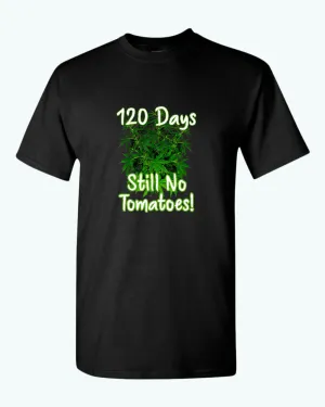 120 days still no tomatoes t-shirt