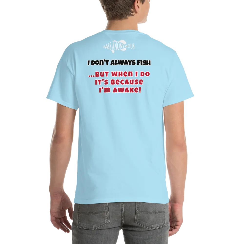 Bass Anonymous T-Shirt I don't always fish