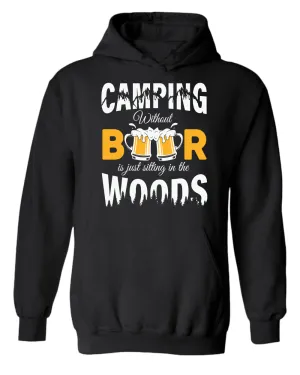 Camping without beer is just sitting in the woods hoodie, beer and camping hoodies