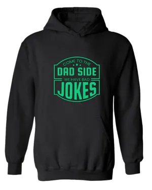 Come to the dad side, we have bad jokes hoodie