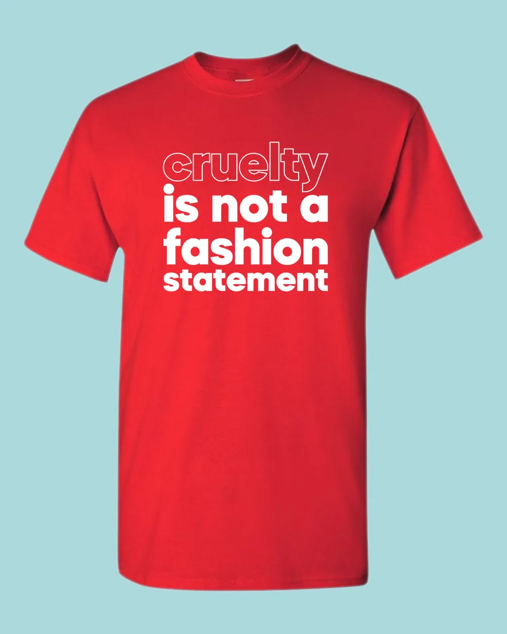 Cruelty is not a fashion statement T-shirt, vegetarian t-shirt