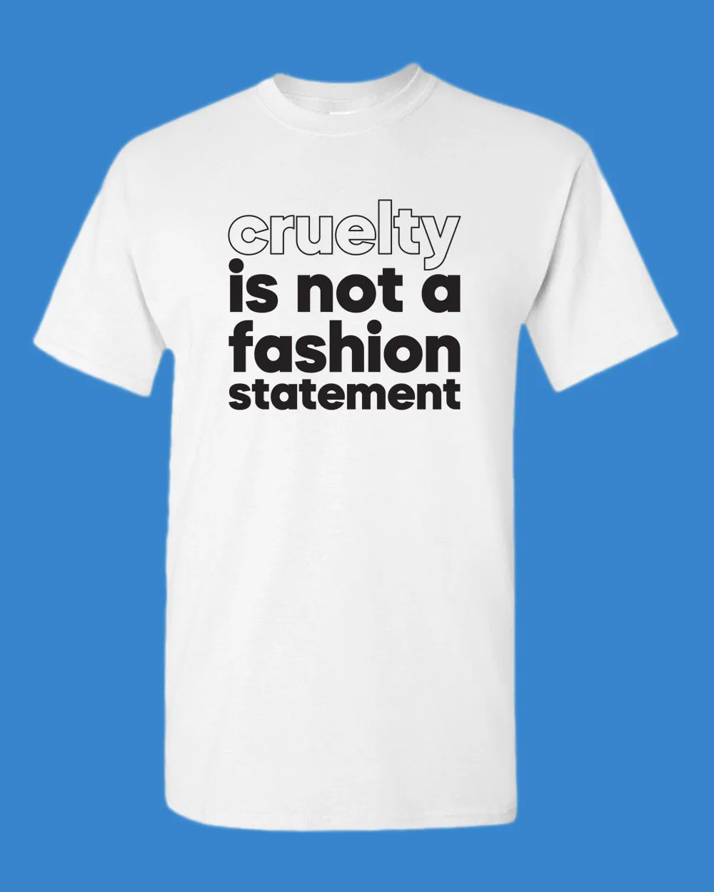 Cruelty is not a fashion statement T-shirt, vegetarian t-shirt