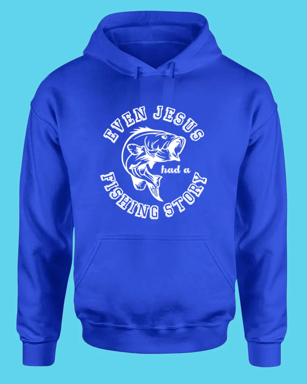 Even Jesus had a Fishing Story hoodie, fishing hoodie