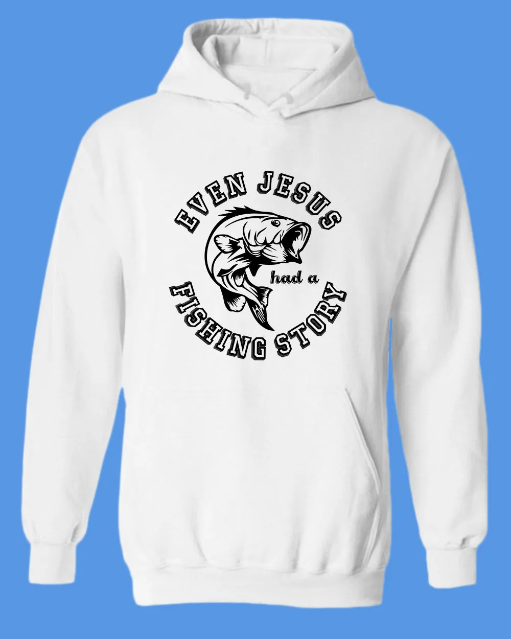 Even Jesus had a Fishing Story hoodie, fishing hoodie