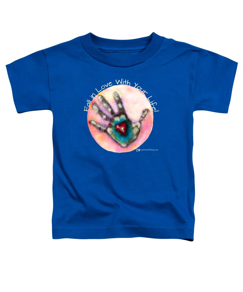 Fall In Love With Your Life - Toddler T-Shirt