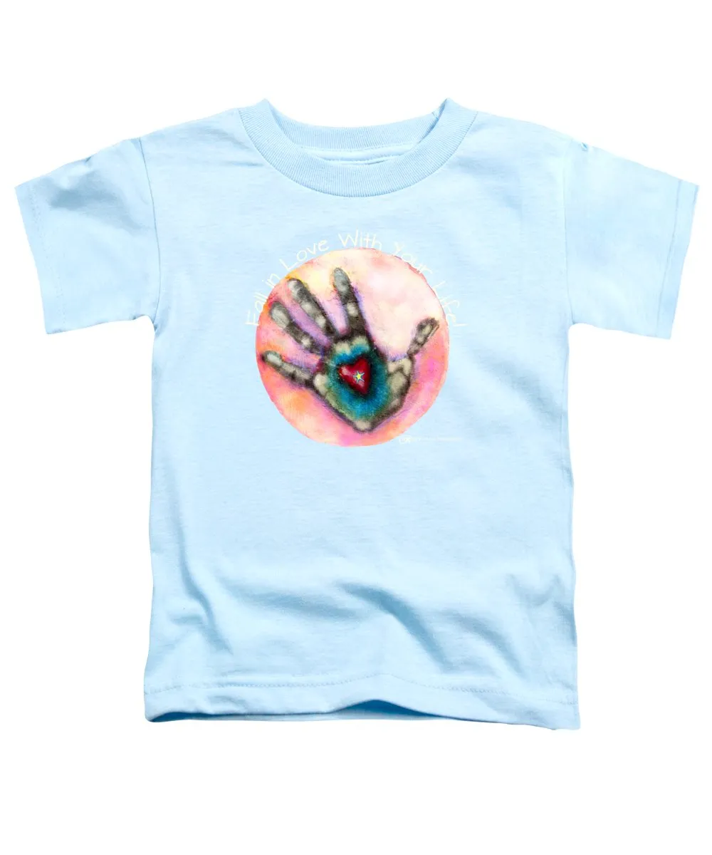 Fall In Love With Your Life - Toddler T-Shirt