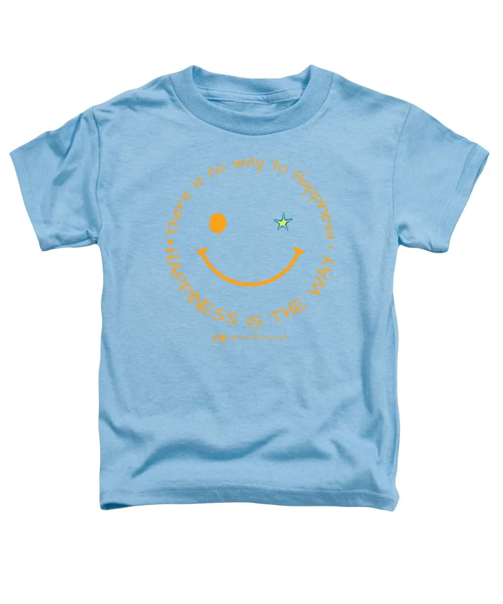 Happiness Is The Way - Toddler T-Shirt