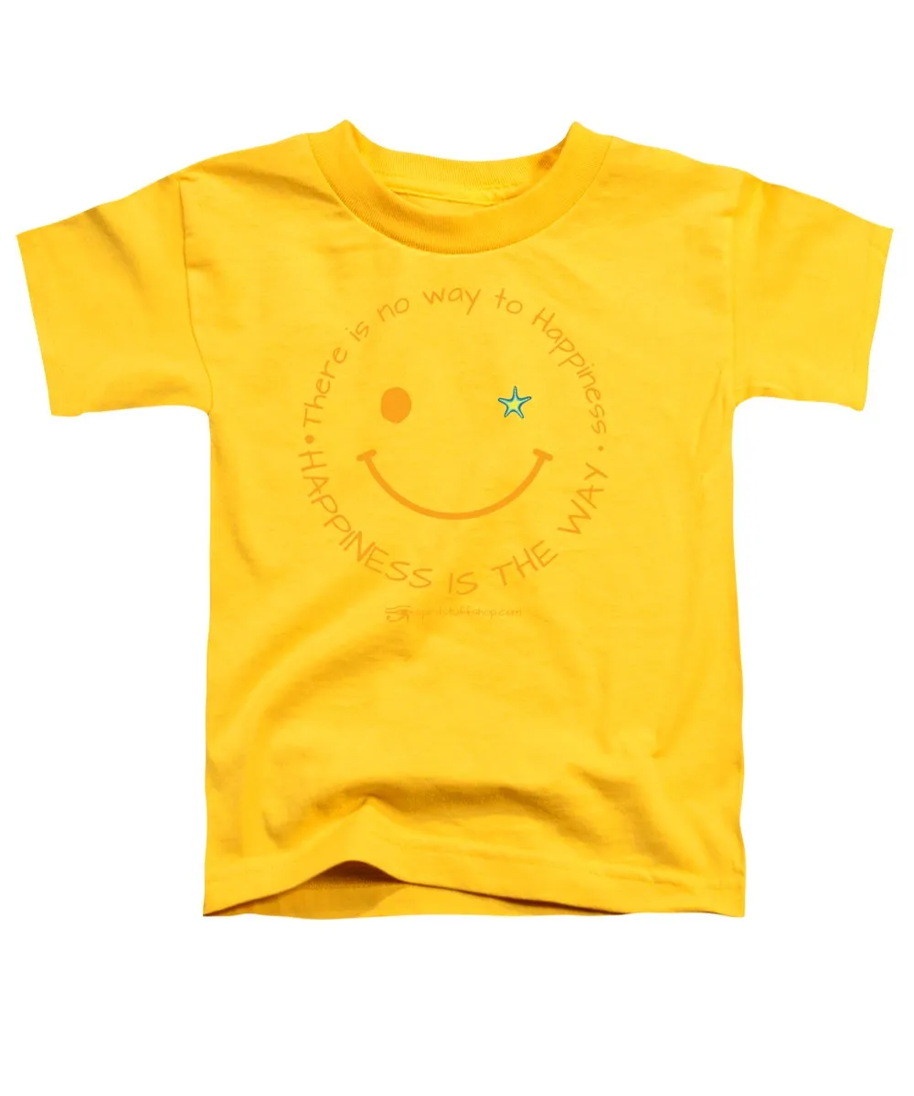 Happiness Is The Way - Toddler T-Shirt