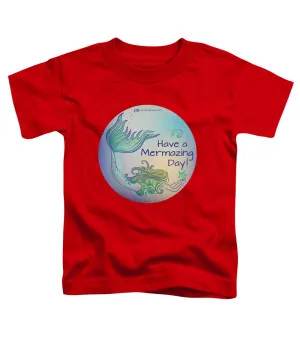 Have A Mermaizing Day - Toddler T-Shirt
