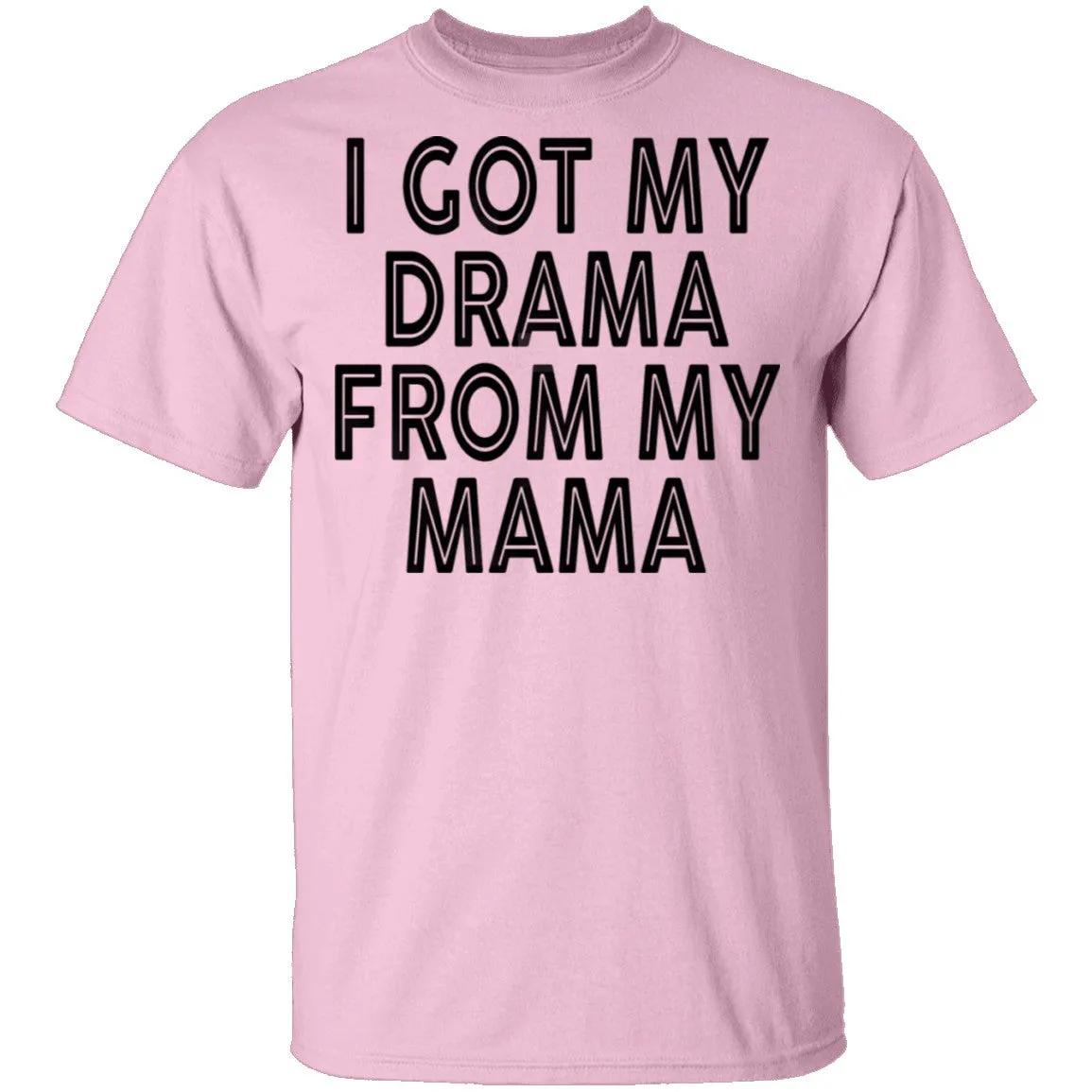 I Got My Drama From My Mama T-Shirt