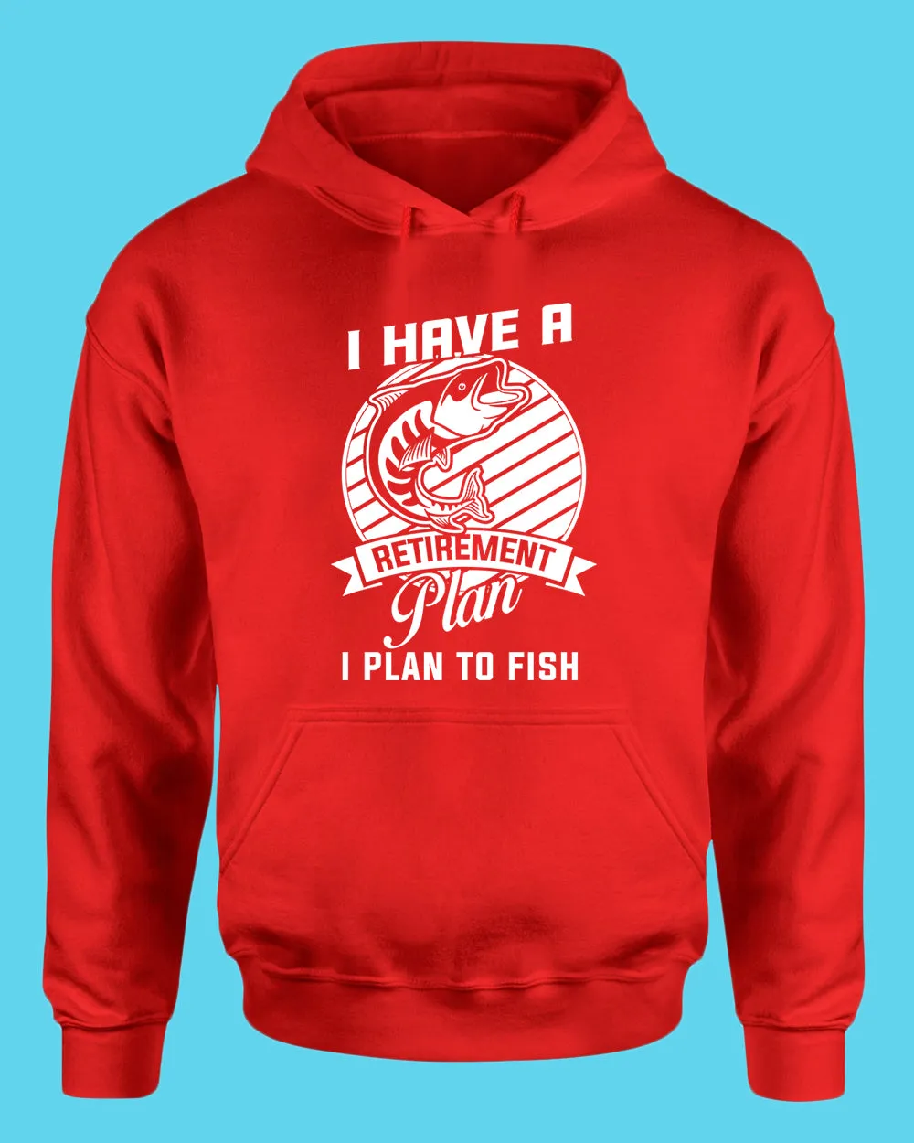 I Have a retirement plan, i plan to fish hoodie
