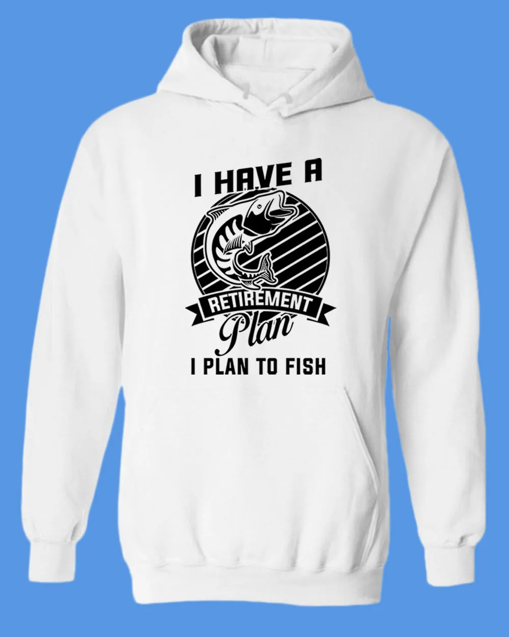 I Have a retirement plan, i plan to fish hoodie