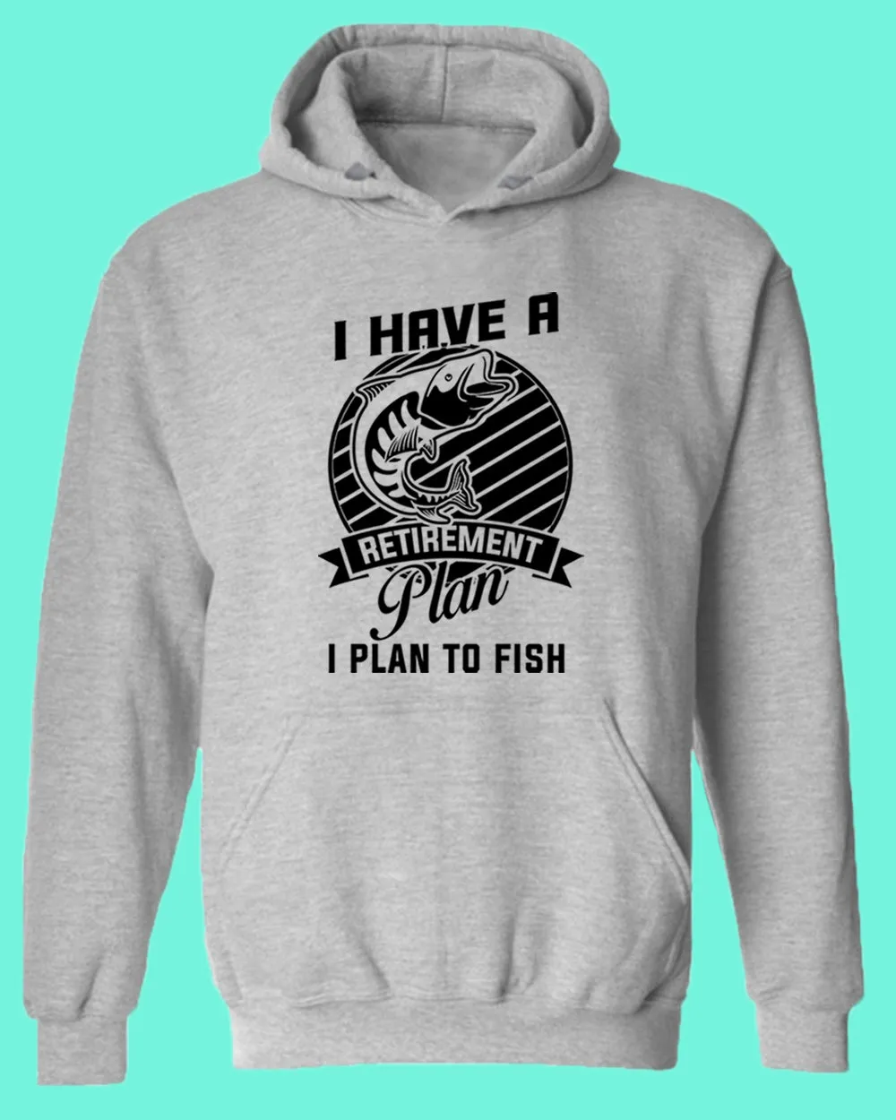 I Have a retirement plan, i plan to fish hoodie
