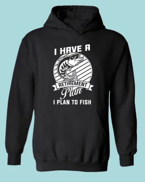 I Have a retirement plan, i plan to fish hoodie