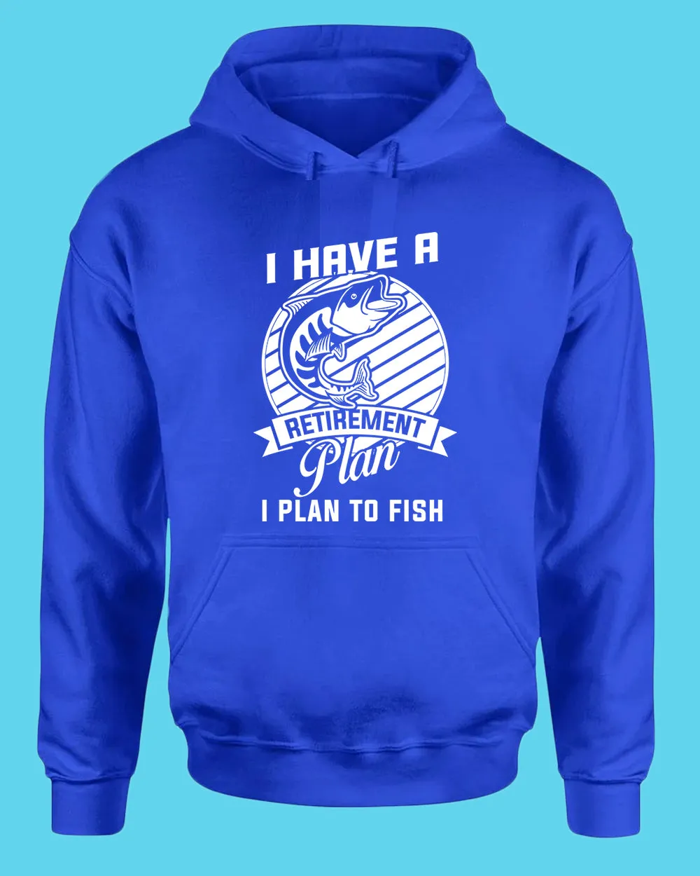 I Have a retirement plan, i plan to fish hoodie