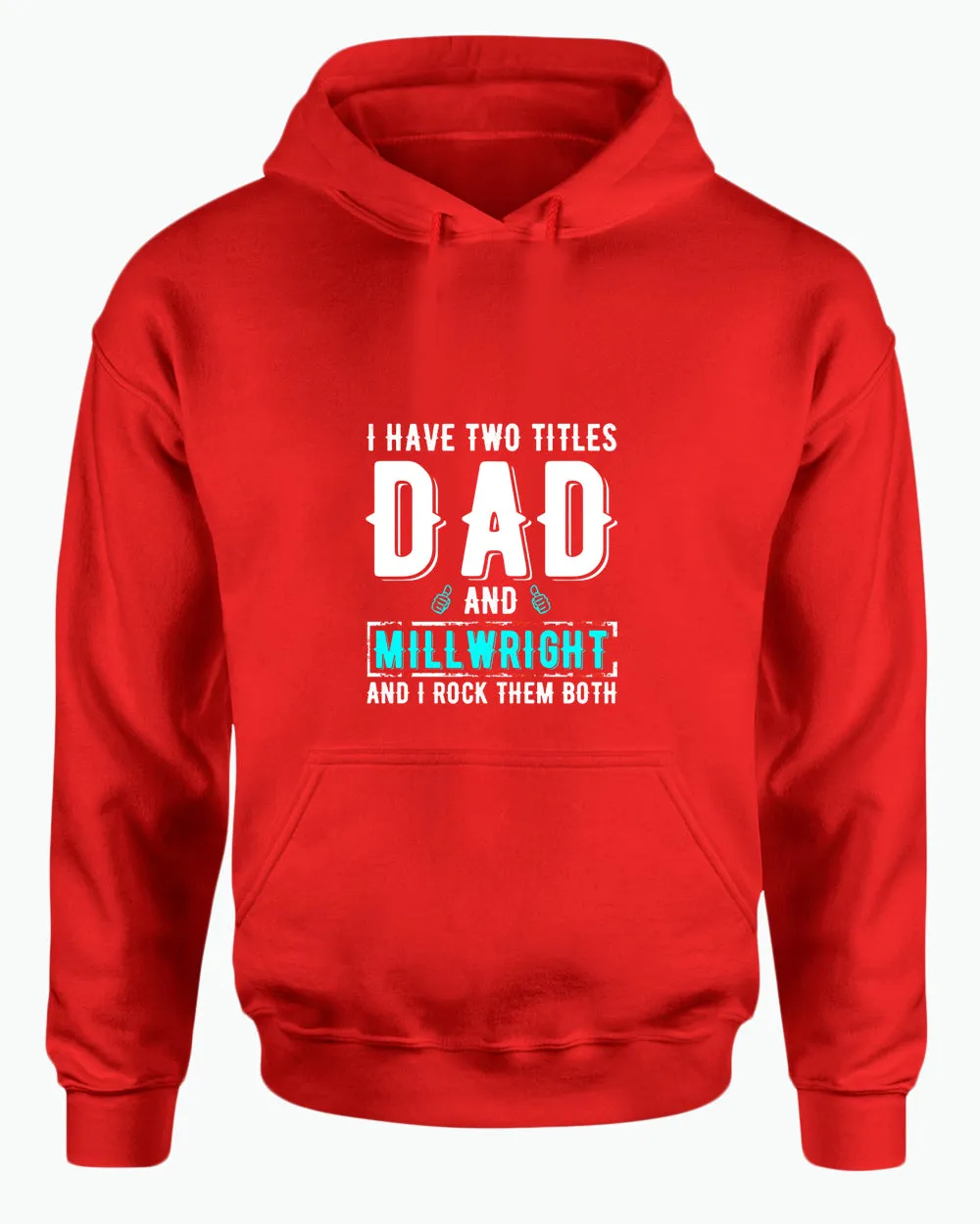 I have two titles, dad and millwright and i rock then both hoodie
