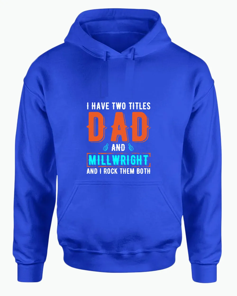 I have two titles, dad and millwright and i rock then both hoodie