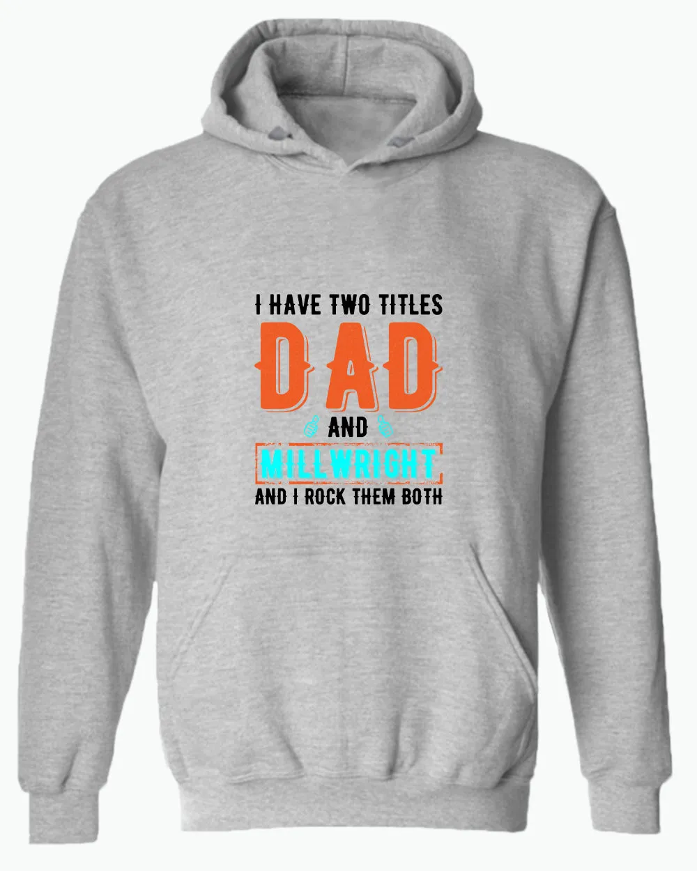 I have two titles, dad and millwright and i rock then both hoodie