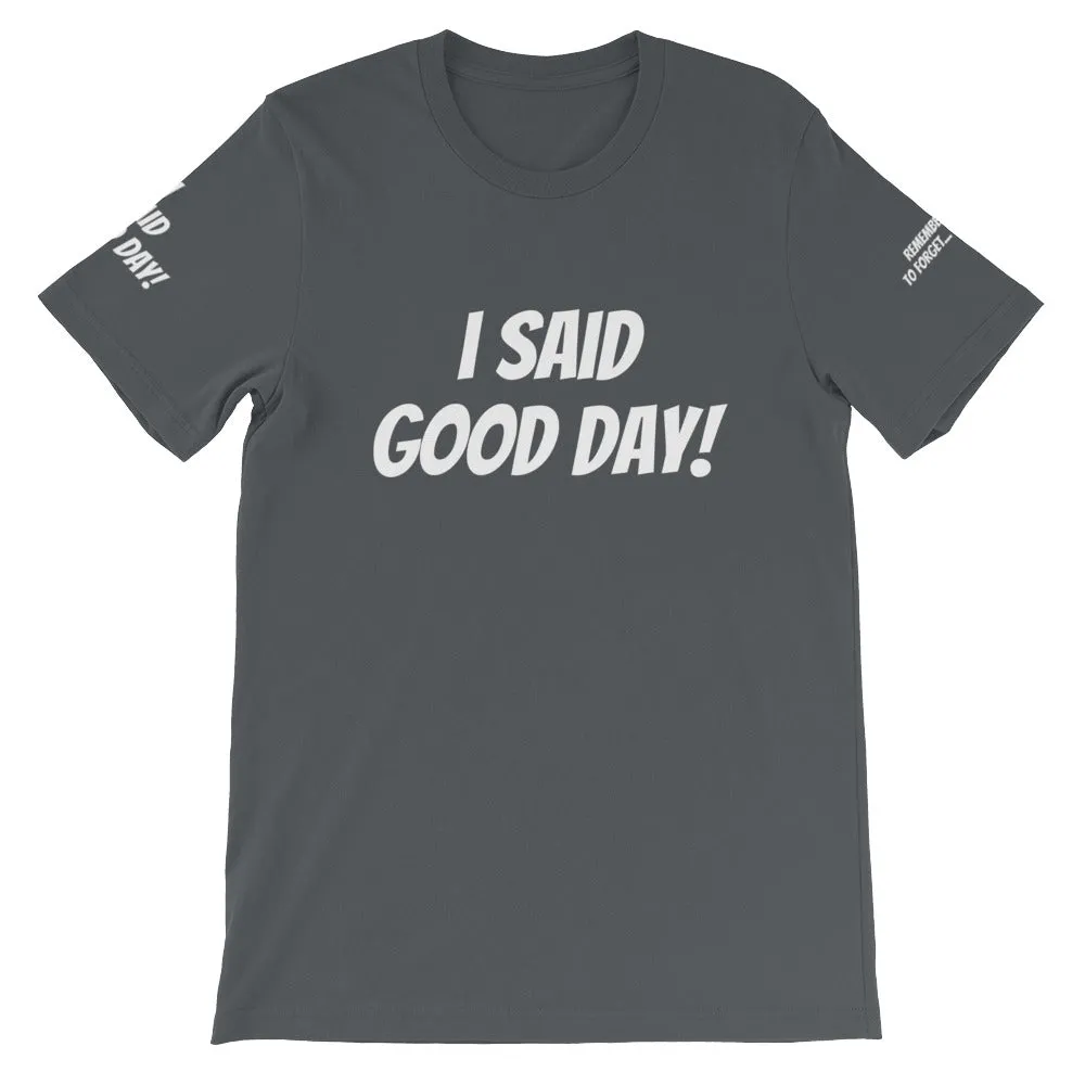 I Said Good Day #TheKAWay Unisex T-Shirt