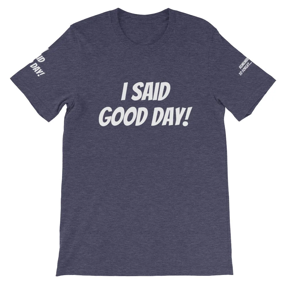 I Said Good Day #TheKAWay Unisex T-Shirt
