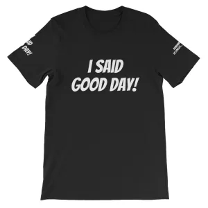 I Said Good Day #TheKAWay Unisex T-Shirt