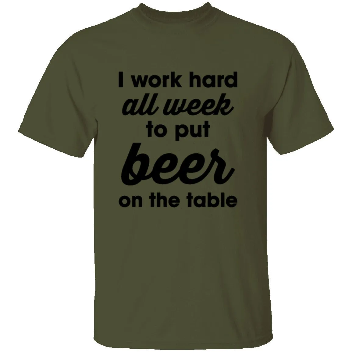 I Work Hard All Week To Put Beer On The Table T-Shirt