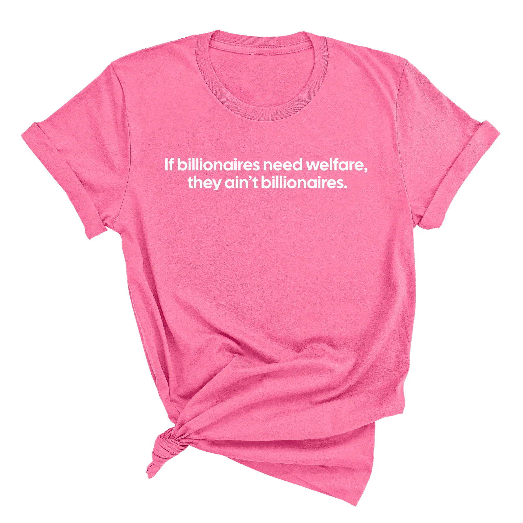 If Billionaires need Welfare, They ain’t Billionaires Unisex Tee