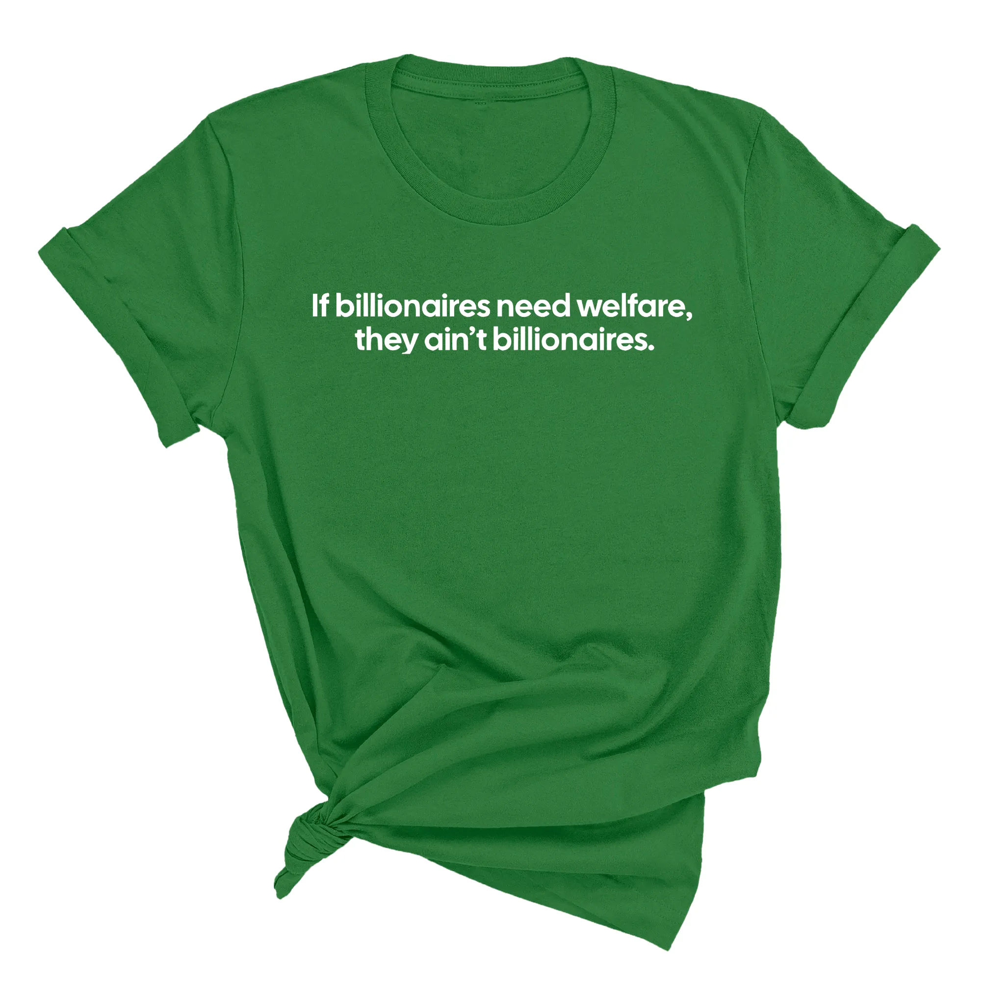 If Billionaires need Welfare, They ain’t Billionaires Unisex Tee
