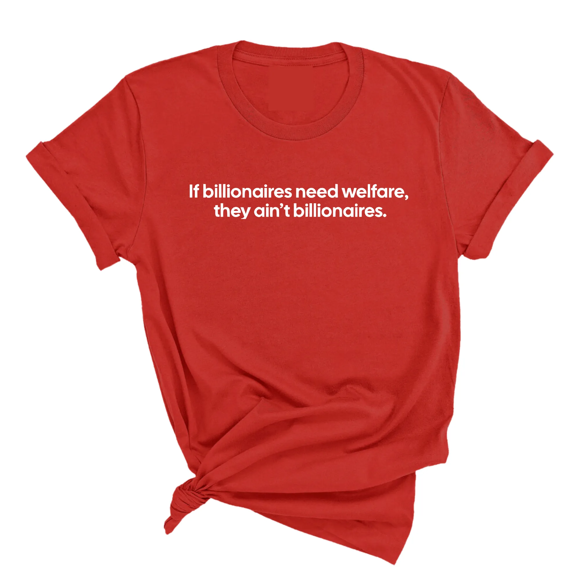 If Billionaires need Welfare, They ain’t Billionaires Unisex Tee
