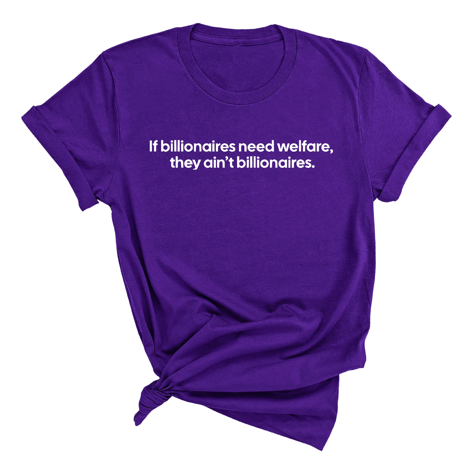 If Billionaires need Welfare, They ain’t Billionaires Unisex Tee