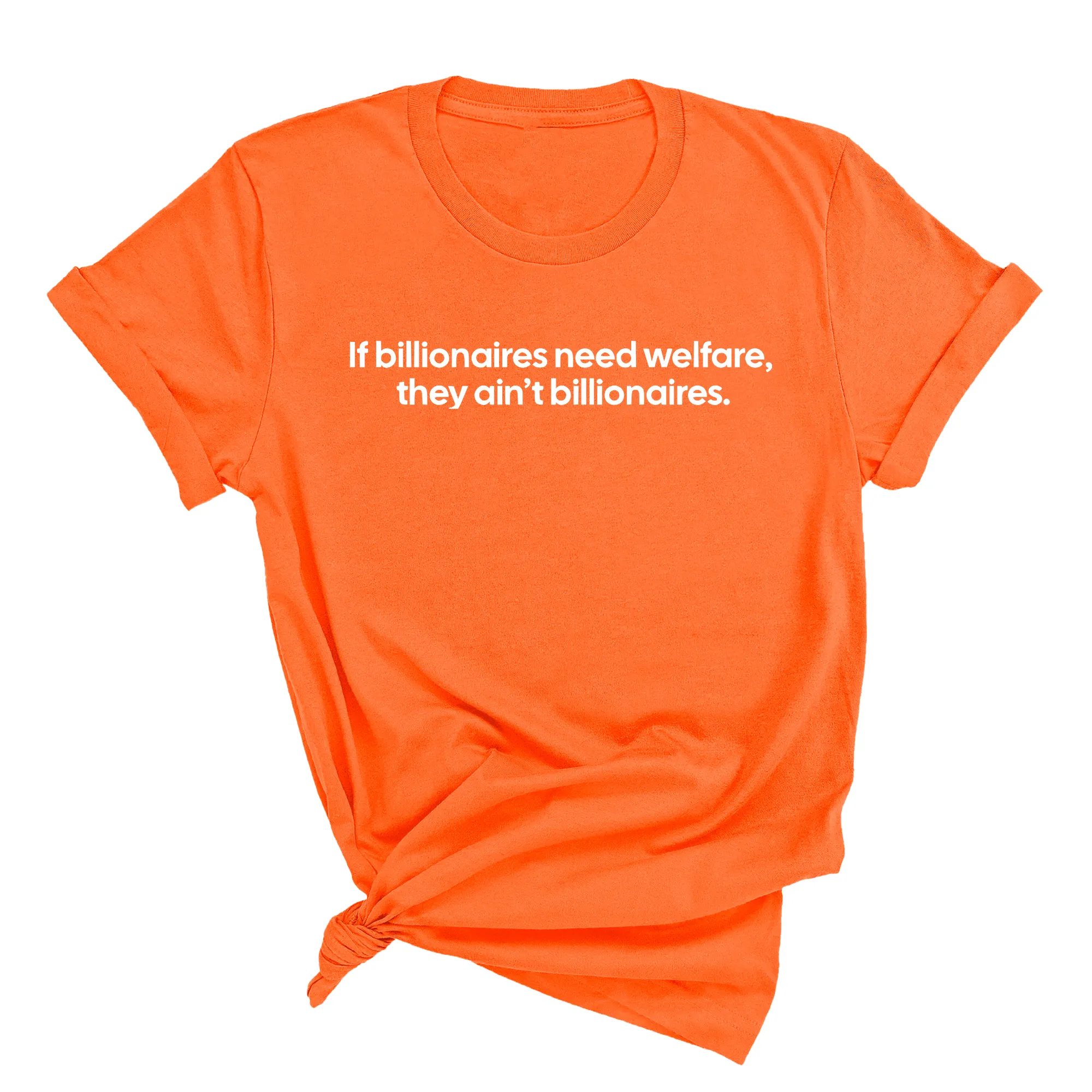 If Billionaires need Welfare, They ain’t Billionaires Unisex Tee