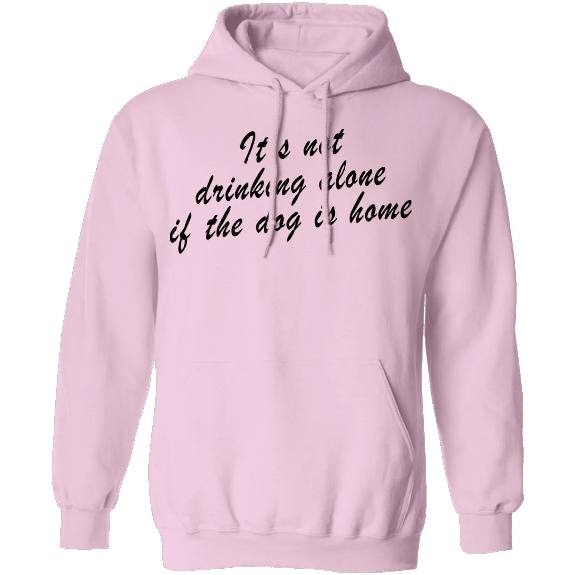 It's Not Drinking Alone If The Dog Is Home T-Shirt
