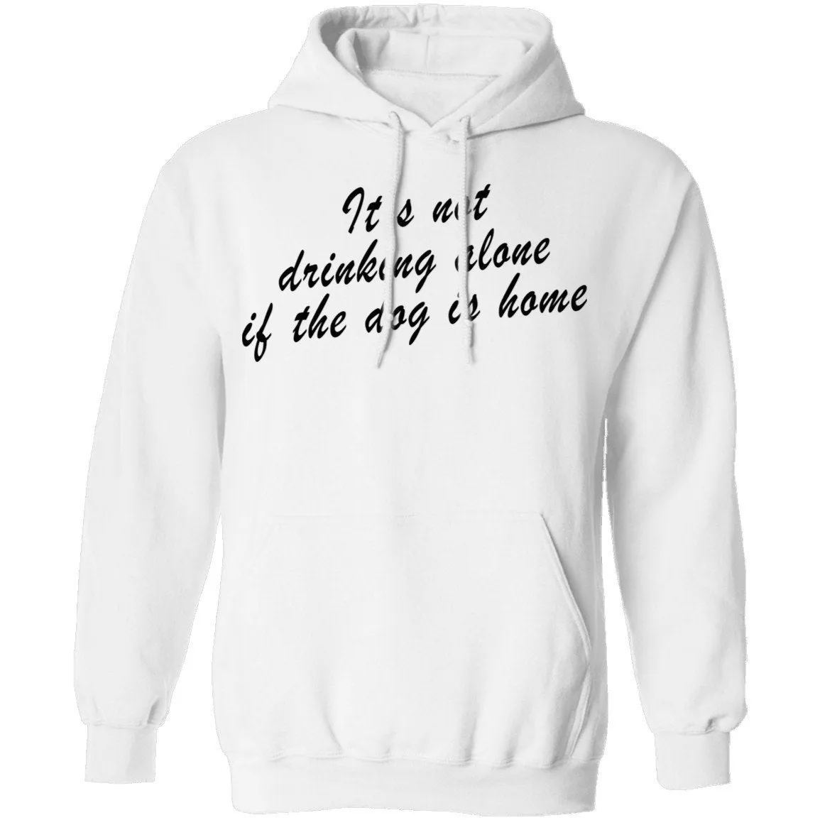 It's Not Drinking Alone If The Dog Is Home T-Shirt