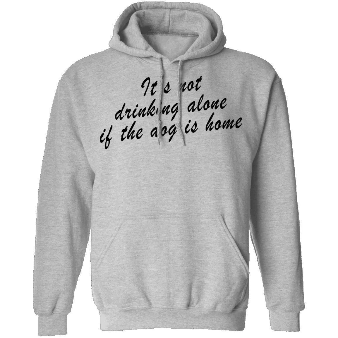 It's Not Drinking Alone If The Dog Is Home T-Shirt
