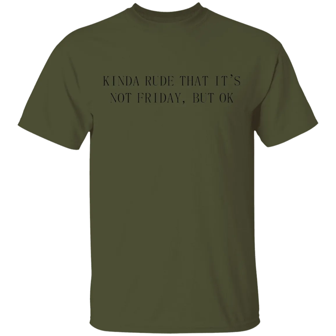 Kinda Rude That it's Not Friday But Ok T-Shirt