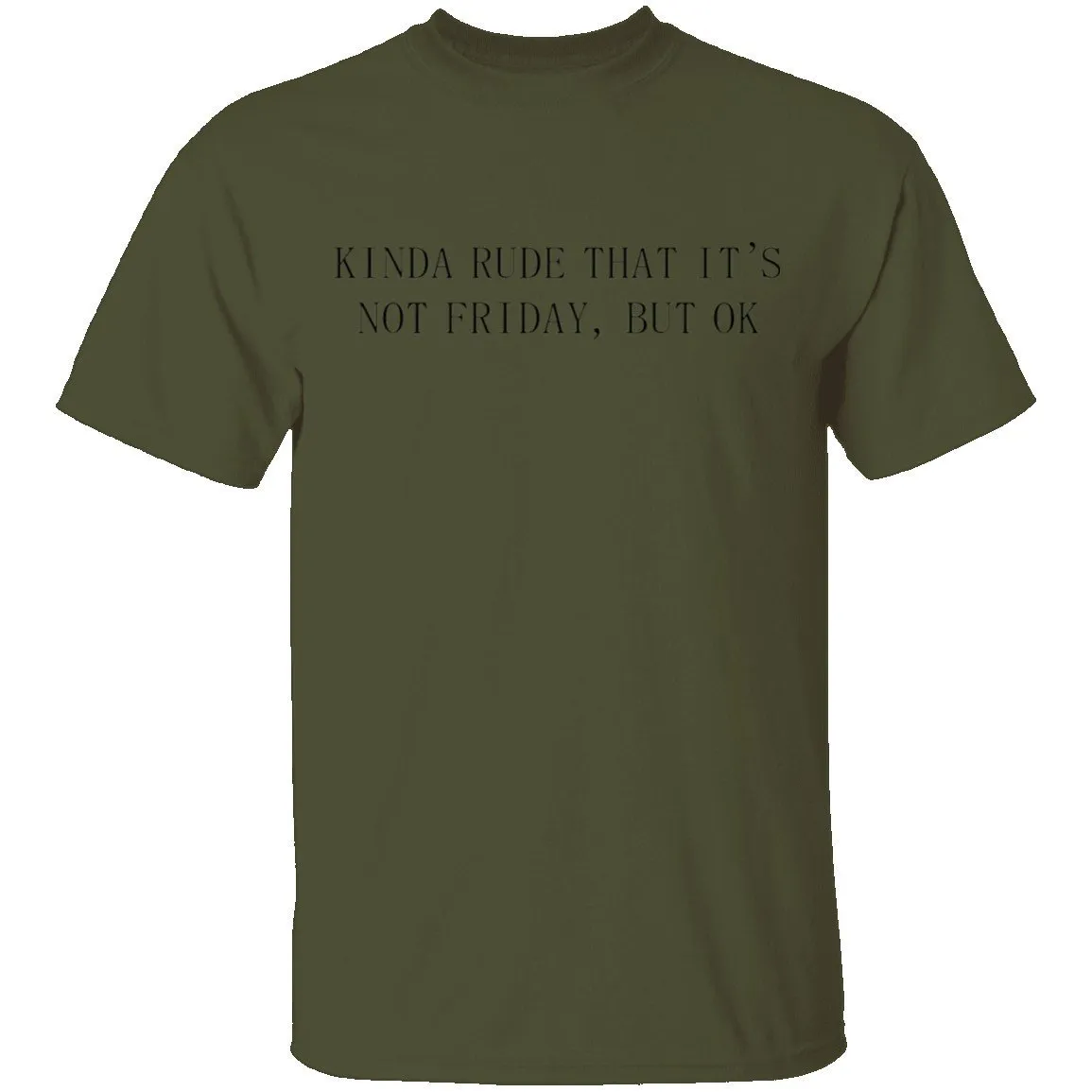 Kinda Rude That it's Not Friday But Ok T-Shirt