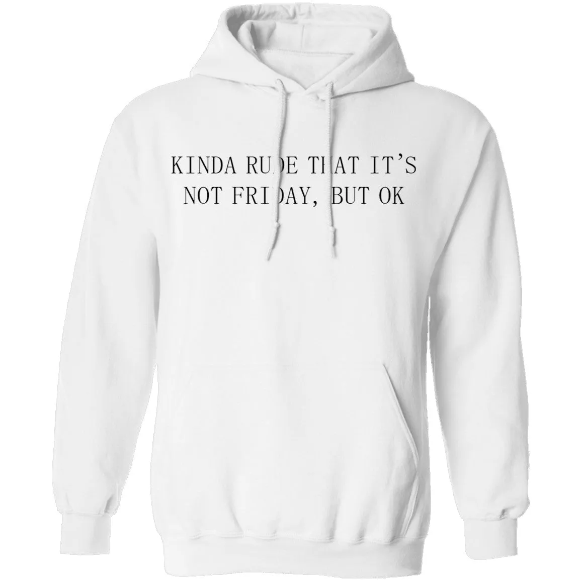 Kinda Rude That it's Not Friday But Ok T-Shirt