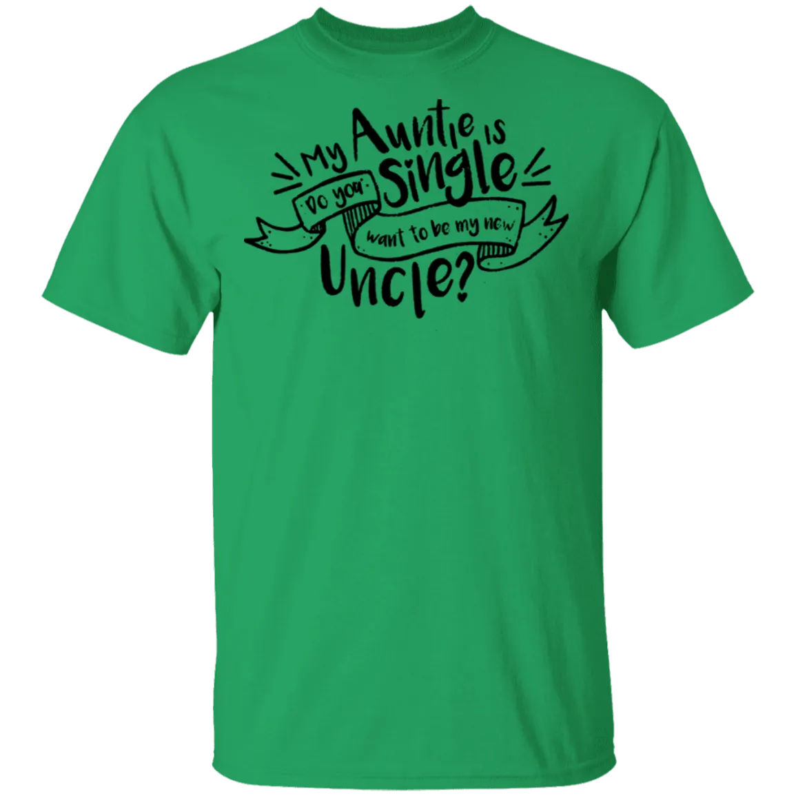 My Auntie Is Single Do You Want Me To Be My New Uncle T-Shirt