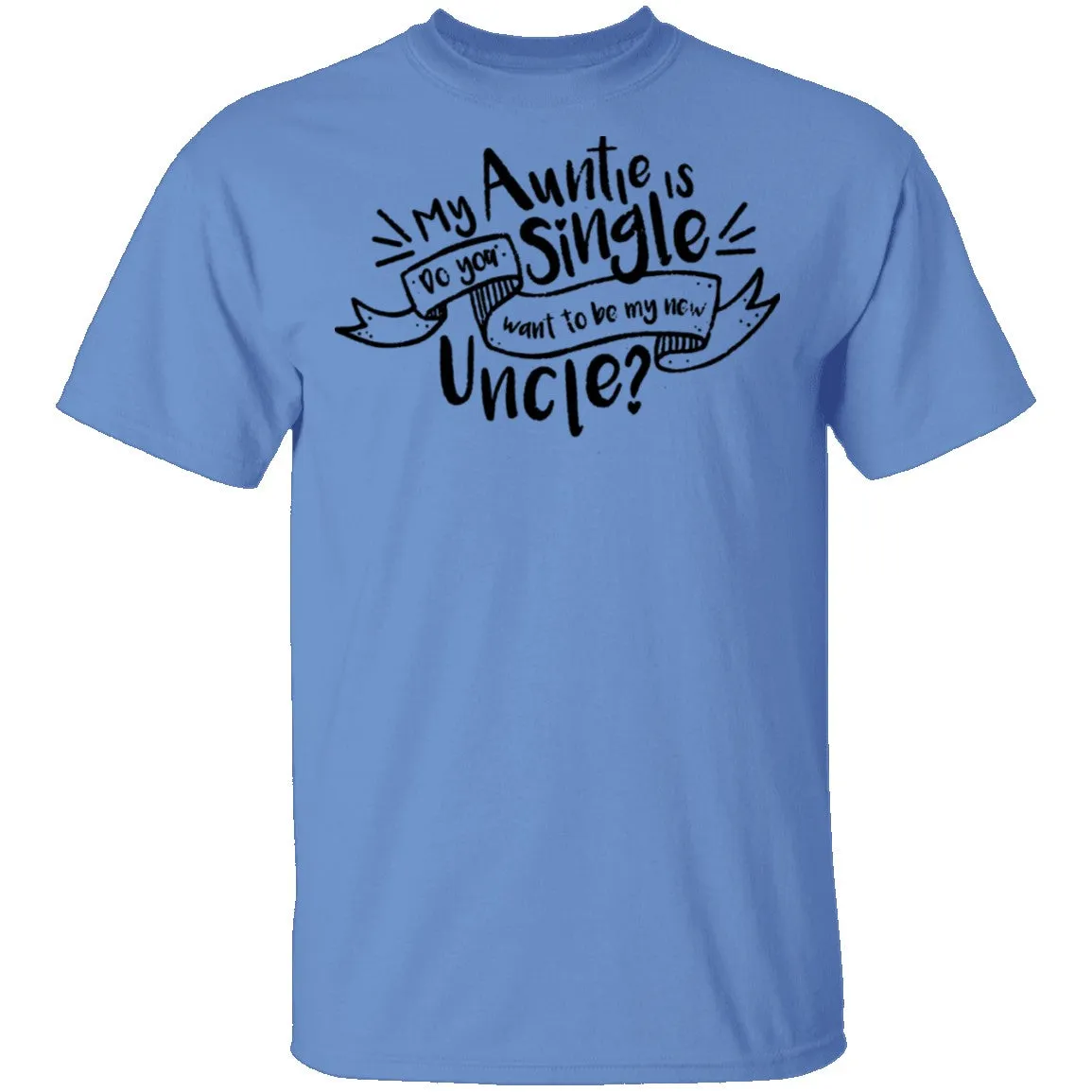 My Auntie Is Single Do You Want Me To Be My New Uncle T-Shirt