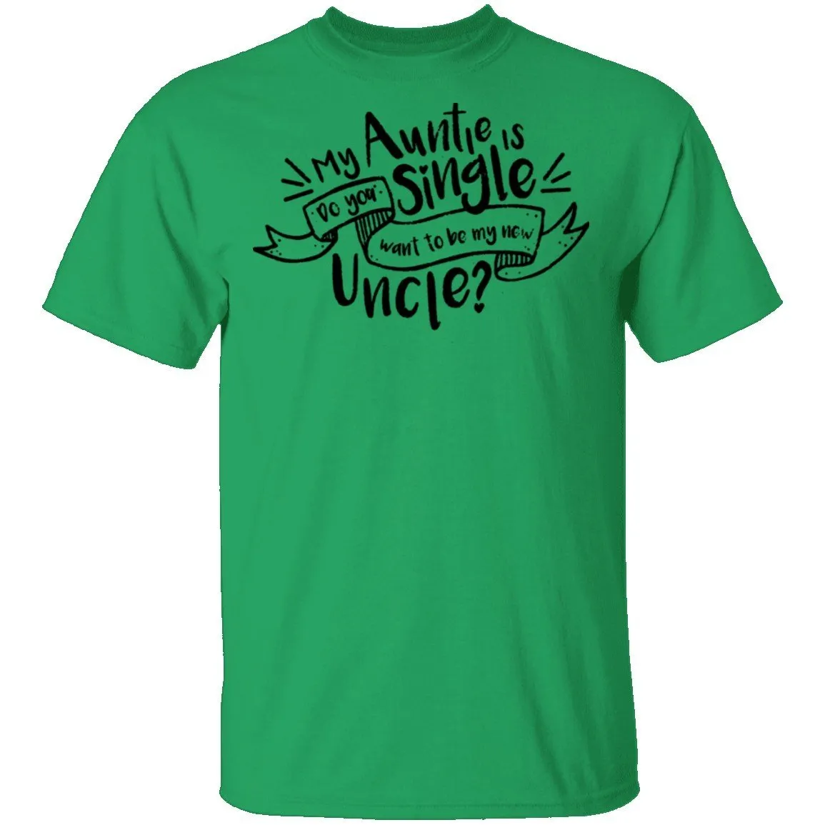 My Auntie Is Single Do You Want Me To Be My New Uncle T-Shirt