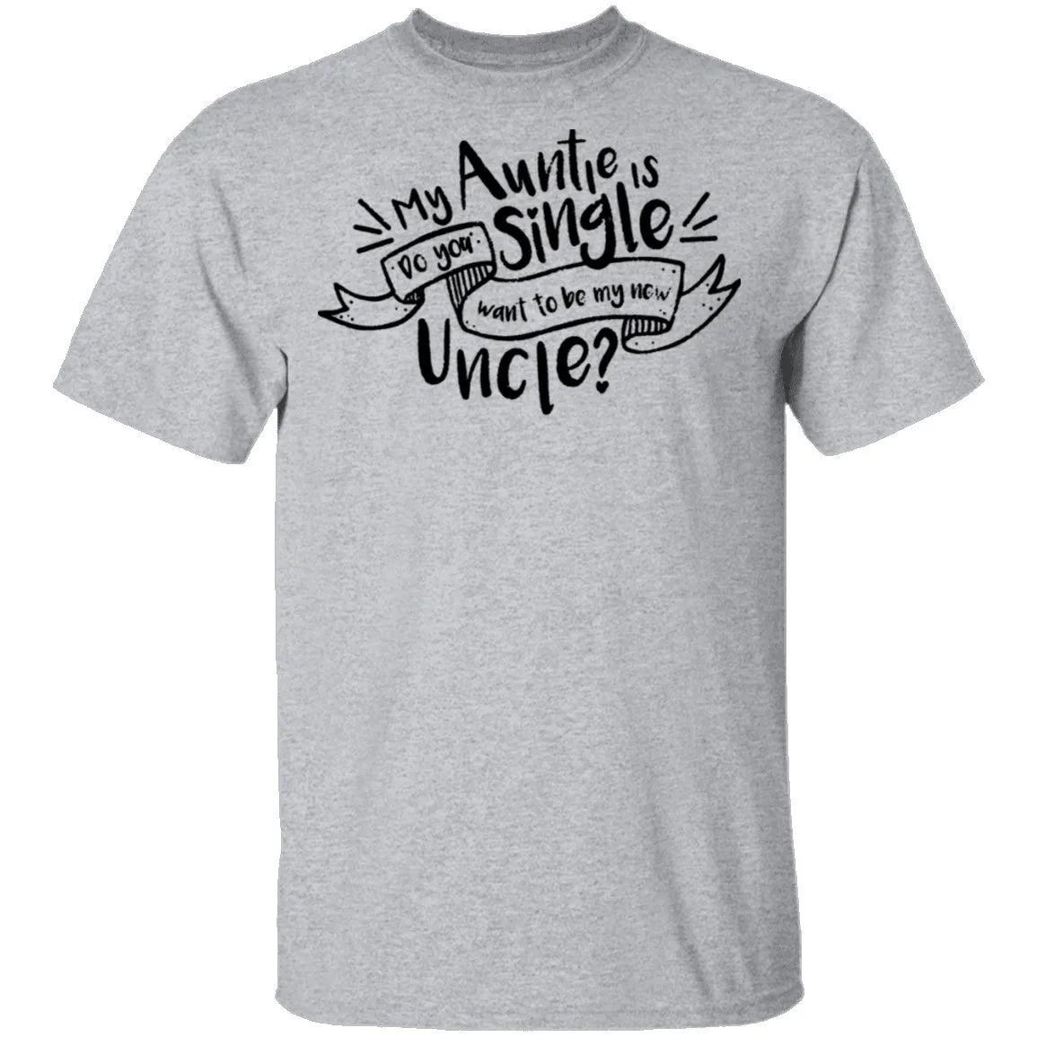 My Auntie Is Single Do You Want Me To Be My New Uncle T-Shirt