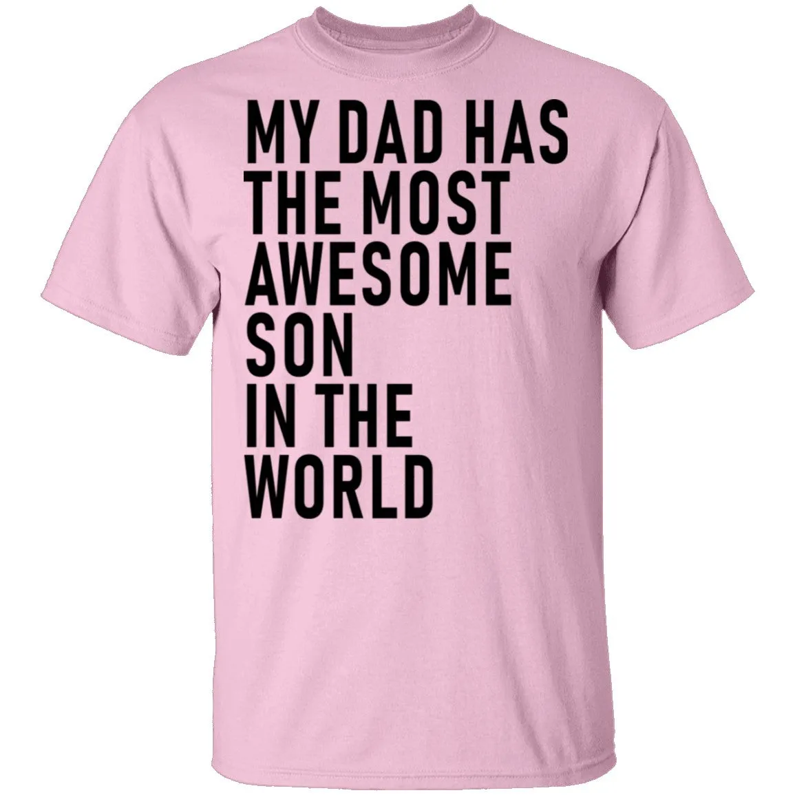 My Dad Has The Most Awesome Son In The World T-Shirt