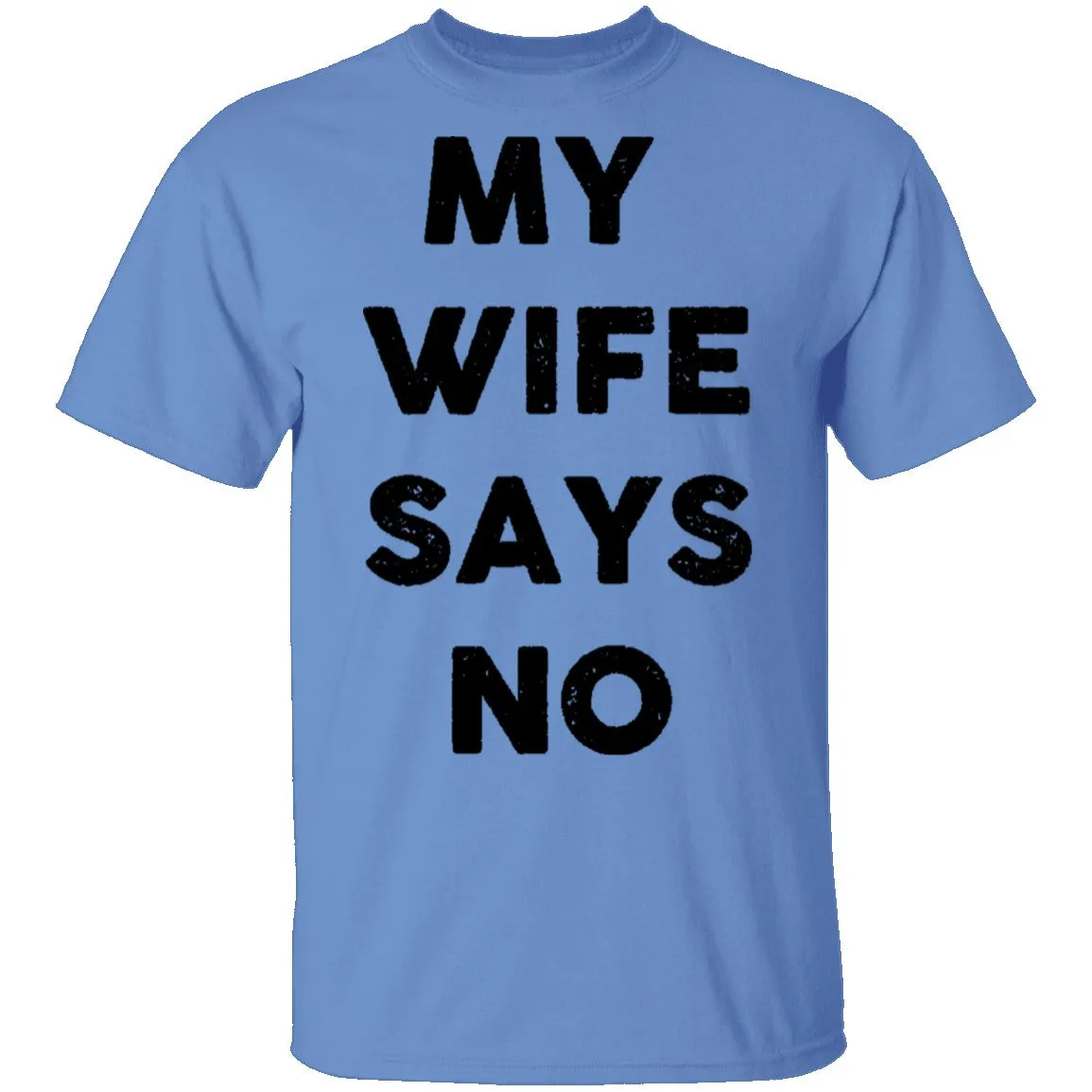 My Wife Says No T-Shirt