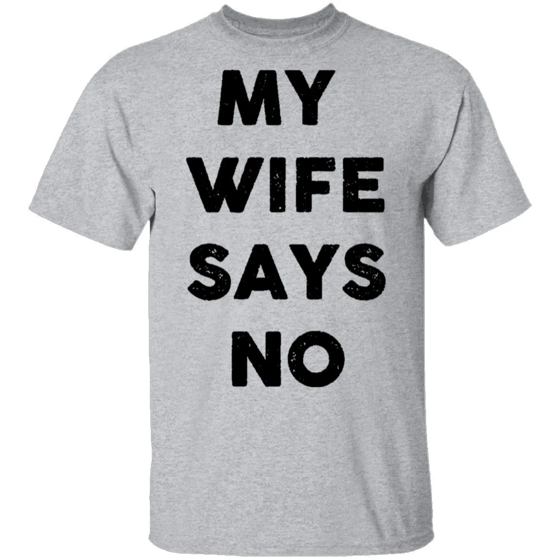My Wife Says No T-Shirt