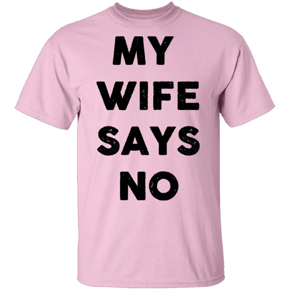 My Wife Says No T-Shirt