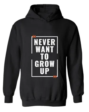 Never want to grow up hoodie, motivational hoodie, inspirational hoodies, casual hoodies