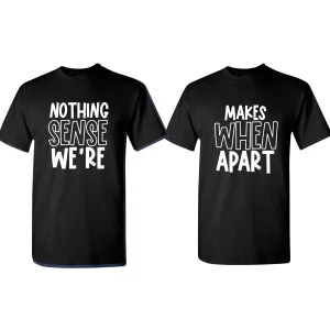Nothing makes sense when we're apart Couple Matching T-shirt