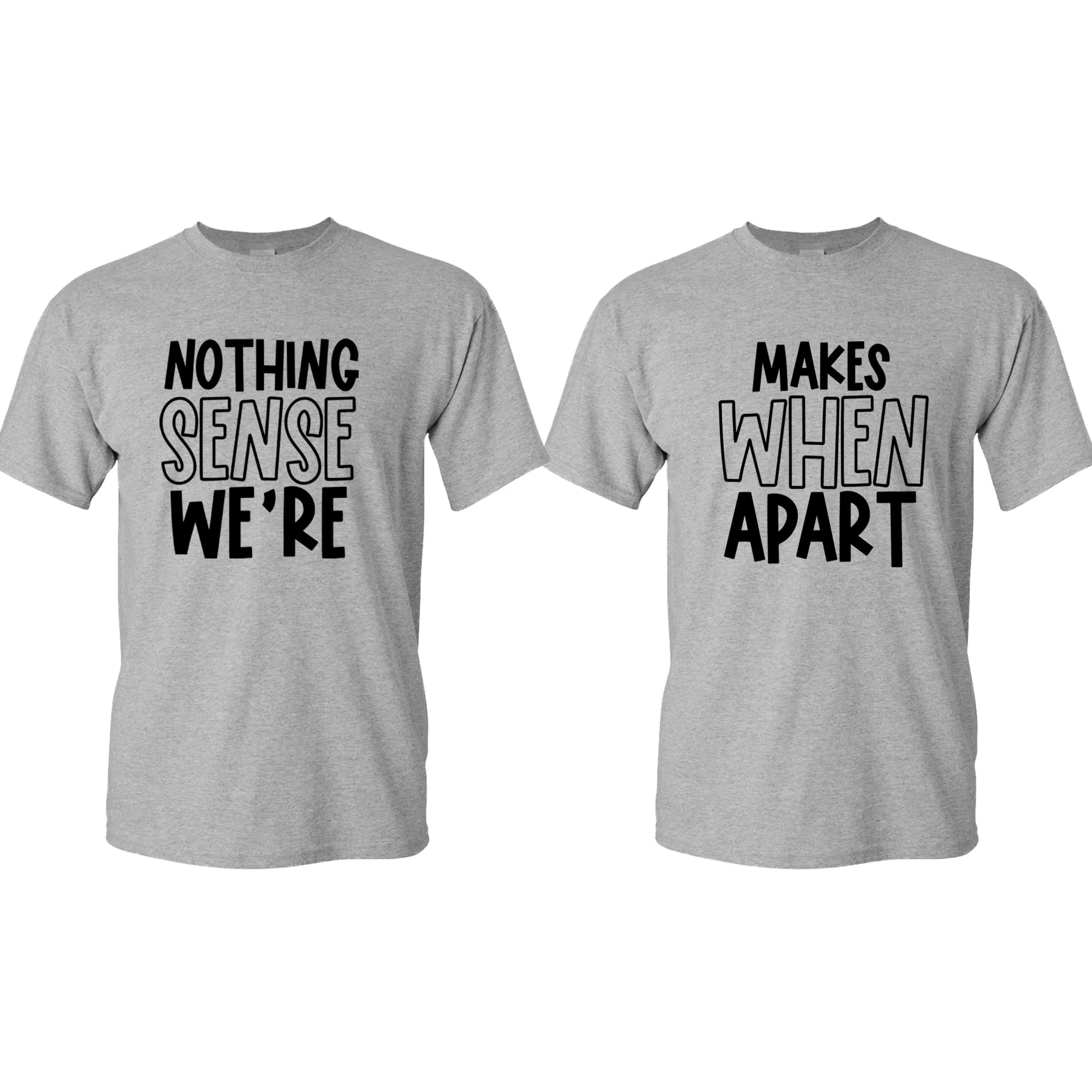 Nothing makes sense when we're apart Couple Matching T-shirt