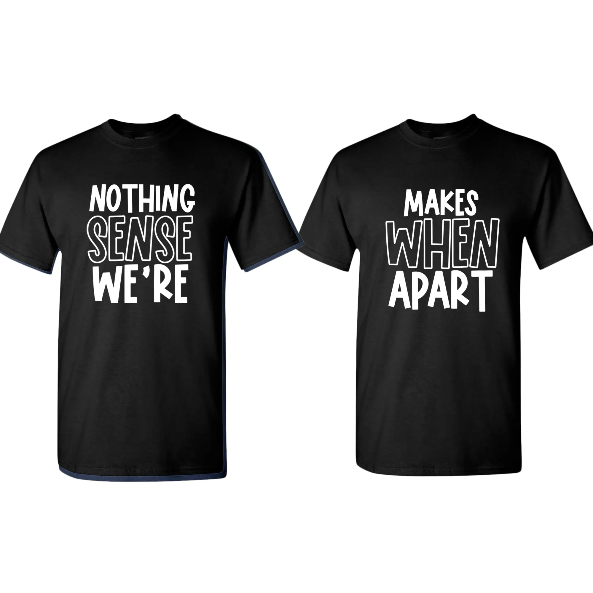 Nothing makes sense when we're apart Couple Matching T-shirt