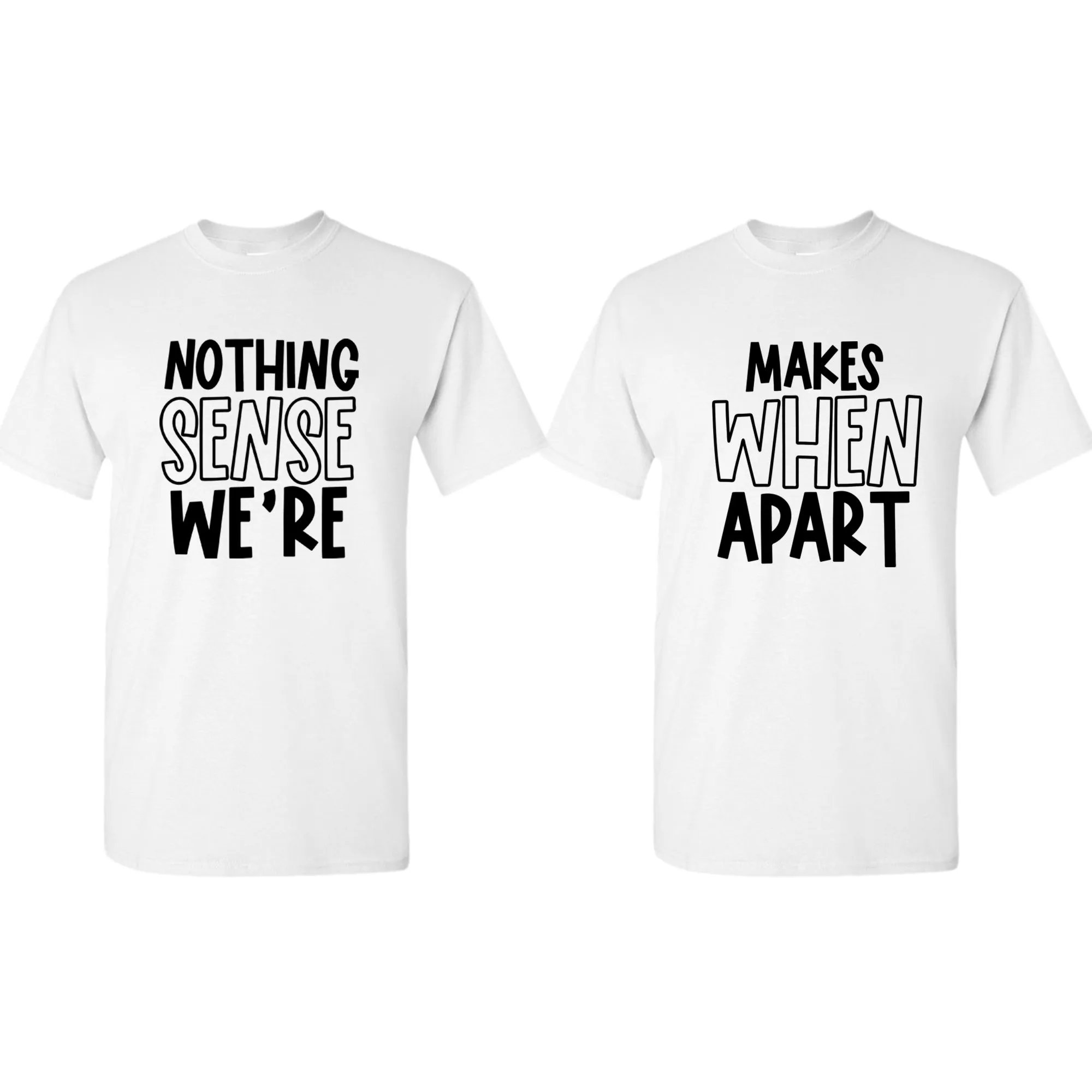 Nothing makes sense when we're apart Couple Matching T-shirt